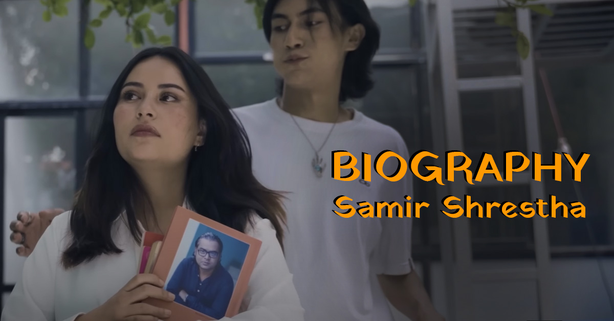 Samir Shrestha Biography Height, Girlfriend, Net Worth